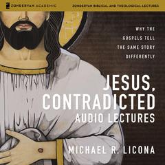 Jesus, Contradicted Audio Lectures by Michael R. Licona audiobook