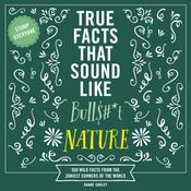 True Facts That Sound Like Bull$#*t: Nature by  Shane Carley audiobook