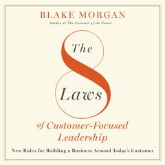 The 8 Laws of Customer-Focused Leadership by Blake Morgan audiobook