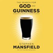 The Search for God and Guinness by  Stephen Mansfield audiobook