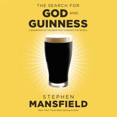 The Search for God and Guinness by Stephen Mansfield audiobook