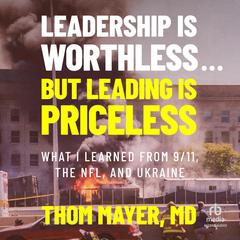 Leadership Is Worthless...But Leading Is Priceless by Thom Mayer audiobook