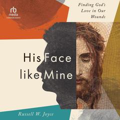 His Face Like Mine by Russell W. Joyce audiobook