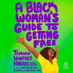 Black Woman's Guide to Getting Free by Tamara Winfrey Harris audiobook
