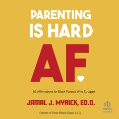 Parenting is Hard AF by Jamal J. Myrick, Ed.D audiobook