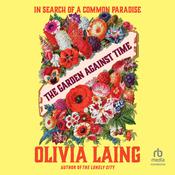 The Garden Against Time by  Olivia Laing audiobook