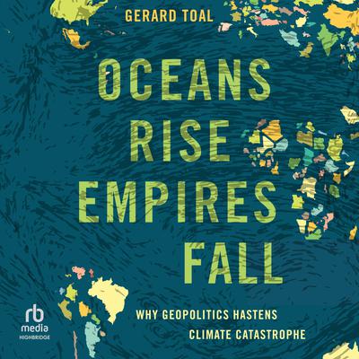 Oceans Rise Empires Fall by Gerald Toal audiobook