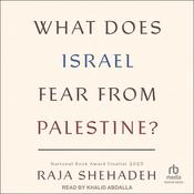 What Does Israel Fear From Palestine? by  Raja Shehadeh audiobook