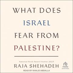 What Does Israel Fear From Palestine? by Raja Shehadeh audiobook