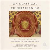 On Classical Trinitarianism by  Matthew Barrett audiobook