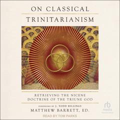 On Classical Trinitarianism by Matthew Barrett audiobook