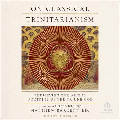 On Classical Trinitarianism by Matthew Barrett audiobook