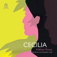 Cecilia by K-Ming Chang audiobook