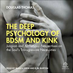 The Deep Psychology of BDSM and Kink by Douglas Thomas audiobook