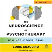 The Neuroscience of Psychotherapy, 4th Edition by  Louis Cozolino audiobook