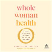 Whole Woman Health by  Carrie E. Levine, CNM audiobook
