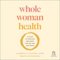 Whole Woman Health by Carrie E. Levine, CNM audiobook