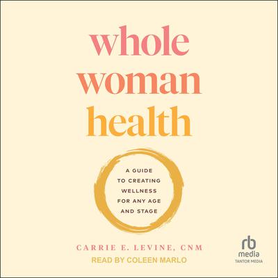 Whole Woman Health by Carrie E. Levine, CNM audiobook