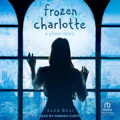 Frozen Charlotte by Alex Bell audiobook