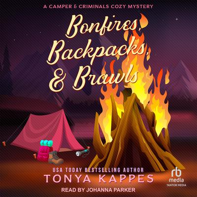 Bonfires, Backpacks, & Brawls by Tonya Kappes audiobook