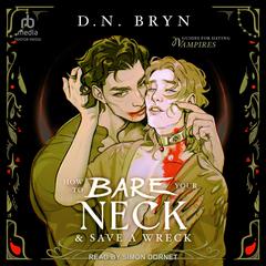 How to Bare Your Neck and Save a Wreck by D. N. Bryn audiobook