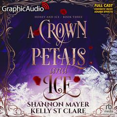 A Crown of Petals and Ice [Dramatized Adaptation] by Shannon Mayer audiobook