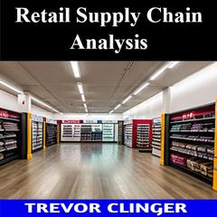Retail Supply Chain Analysis by Trevor Clinger audiobook