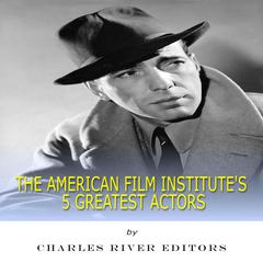 The American Film Institute's 5 Greatest Actors by Charles River Editors audiobook