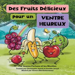 Des fruits délicieux pour un ventre heureux by Jeanne Fortune audiobook