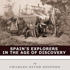Spain’s Explorers in the Age of Discovery by Charles River Editors audiobook