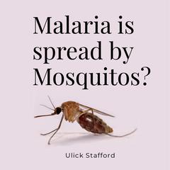 Malaria is spread by mosquitos? by Ulick Stafford audiobook