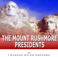 The Mount Rushmore Presidents by Charles River Editors audiobook