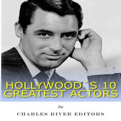Hollywood’s 10 Greatest Actors by Charles River Editors audiobook