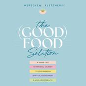 The (Good) Food Solution by  Meredyth Fletcher audiobook