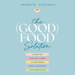 The (Good) Food Solution by Meredyth Fletcher audiobook