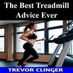 The Best Treadmill Advice Ever by Trevor Clinger audiobook