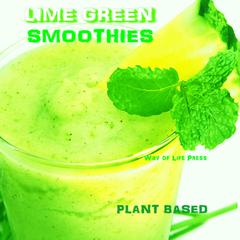 Lime Green Smoothies - Plant Based by Way of Life Press audiobook