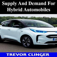 Supply And Demand For Hybrid Automobiles by Trevor Clinger audiobook