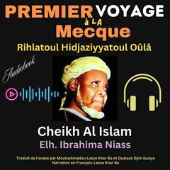 Premier Voyage à la Mecque by Cheikh Al Islam Elhadji Ibrahima Niass audiobook