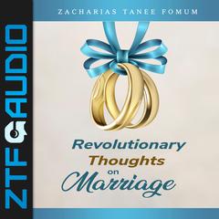 Revolutionary Thoughts on Marriage by Zacharias Tanee Fomum audiobook