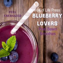 Plant Based Smoothies - Feel Energized - Blueberry Lovers by Way of Life Press audiobook