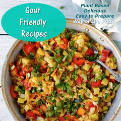 Gout Friendly Recipes - Plant Based - Delicious - Easy to Prepare by Way of Life Press audiobook