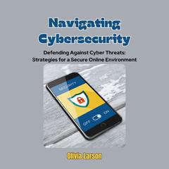 Navigating Cybersecurity by Olivia Larson audiobook