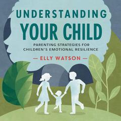 Understanding Your Child by Elly Watson audiobook