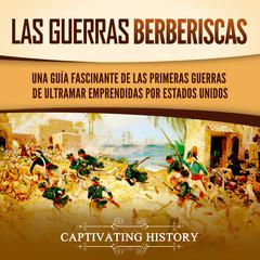 Las guerras berberiscas: Una guía fascinante de las primeras guerras de ultramar emprendidas por Estados Unidos by Captivating History audiobook