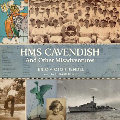 HMS Cavendish and Other Misadventures by Eric Victor Rendel audiobook