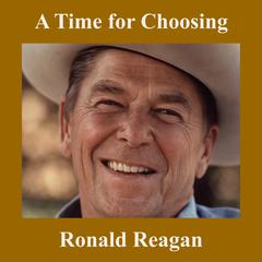 A Time for Choosing by Ronald Reagan audiobook