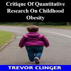 Critique Of Quantitative Research On Childhood Obesity by Trevor Clinger audiobook