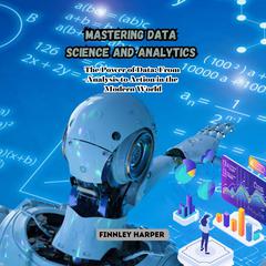 Mastering Data Science and Analytics by Finnley Harper audiobook