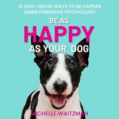 Be as Happy as Your Dog by Michelle Waitzman audiobook